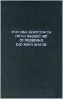 Cover of: Medicina gerocomica: or, The Galenic art of preserving old men's healths