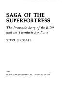 Cover of: Saga of the superfortress: the dramatic history of the B-29 and the Twentieth Air Force