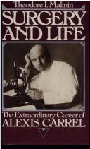 Cover of: Surgery and life: the extraordinary career of Alexis Carrel