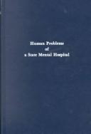 Human problems of a state mental hospital by Ivan Belknap