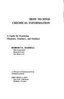 How to find chemical information by Robert E. Maizell