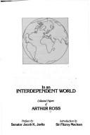Politics and economics in an interdependent world by Arthur Ross