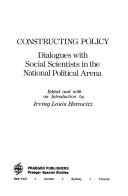 Cover of: Constructing policy by Irving Louis Horowitz