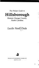 The Pelican guide to Hillsborough, historic Orange County, North Carolina by Lucile Noell Dula