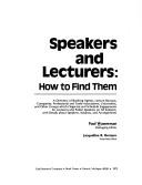 Cover of: Speakers and lecturers: how to find them : a directory of booking agents, lecture bureaus, companies, professional and trade associations, universities, and other groups which organize and schedule engagements for lecturers and public speakers on all subjects, with details about speakers, subjects, and arrangements