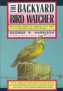 Cover of: The backyard bird watcher by George H. Harrison