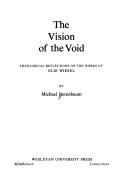 Cover of: The vision of the void: theological reflections on the works of Elie Wiesel