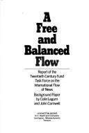 Cover of: A free and balanced flow: report of the Twentieth Century Fund Task Force on the International Flow of News : background paper