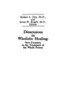 Cover of: Dimensions in wholistic healing: new frontiers in the treatment of the whole person