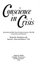 Cover of: Conscience in crisis: Mennonites and other peace churches in America, 1739-1789 : interpretation and documents