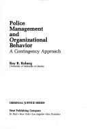 Cover of: Police management and organizational behavior: a contingency approach