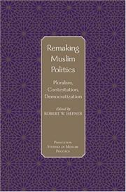 Cover of: Remaking Muslim politics: pluralism, contestation, democratization
