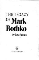Cover of: The legacy of Mark Rothko by Lee Seldes