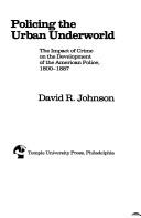 Cover of: Policing the urban underworld by David Ralph Johnson