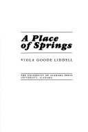 Cover of: A place of springs by Viola Goode Liddell