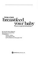 You can breastfeed your baby, even in special situations by Dorothy Patricia Brewster