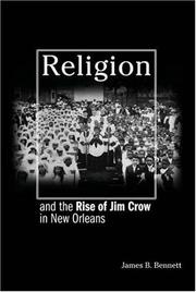 Cover of: Religion and the rise of Jim Crow in New Orleans | James B. Bennett