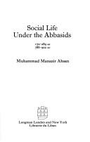 Cover of: Social life under the Abbasids, 170-289 AH, 786-902 AD | M. M. Ahsan