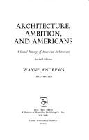 Cover of: Architecture, ambition, and Americans: a social history of American architecture