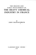 Cover of: The origins and early development of the heavy chemical industry in France by Smith, John Graham.
