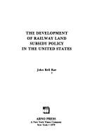 Cover of: The development of railway land subsidy policy in the United States by John Bell Rae