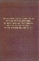 The preferential treatment of the actual settler in the primary disposition of the vacant lands in the United States to 1841 by Henry Tatter