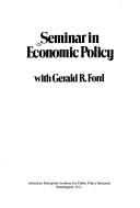 Cover of: Seminar in economic policy with Gerald R. Ford.