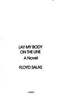 Cover of: Lay my body on the line by Floyd Salas