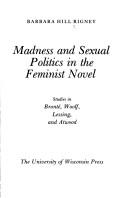 Cover of: Madness and sexual politics in the feminist novel by Barbara Hill Rigney, Barbara Hill Rigney