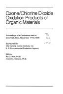 Cover of: Ozone/chlorine dioxide oxidation products of organic materials: proceedings of a conference held in Cincinnati, Ohio, November 17-19, 1976