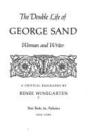 Cover of: The double life of George Sand, woman and writer: a critical biography