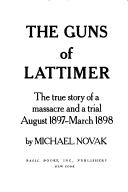 Cover of: The guns of Lattimer: the true story of a massacre and a trial, August 1897-March 1898