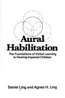 Cover of: Aural habilitation: the foundations of verbal learning in hearing-impaired children