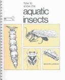 Cover of: How to know the aquatic insects by Dennis M. Lehmkuhl