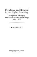 Cover of: Decadence and Renewal in the Higher Learning: An Episodic History of American University and College Since 1953