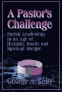 Cover of: A pastor's challenge: parish leadership in an age of division, doubt, and spiritual hunger