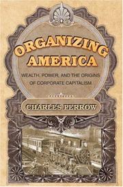 Cover of: Organizing America: Wealth, Power, and the Origins of Corporate Capitalism