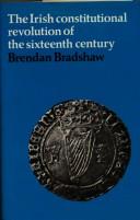 Cover of: The Irish constitutional revolution of the sixteenth century by Brendan Bradshaw