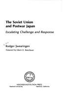 Cover of: The Soviet Union and postwar Japan: escalating challenge and response