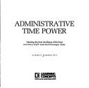 Cover of: Administrative time power: meeting the time challenge of the busy secretary/staff assistant/manager team