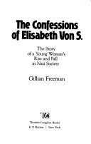 Cover of: The confessions of Elisabeth von S.: the story of a young woman's rise and fall in Nazi society