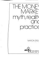 Cover of: The money market: myth, reality, and practice