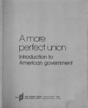 Cover of: A more perfect union: introduction to American Government