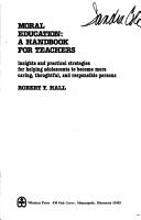 Cover of: Moral education: a handbook for teachers : insights and practical strategies for helping adolescents to become more caring, thoughtful, and responsible persons
