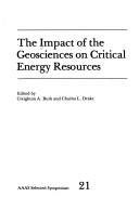 Cover of: The Impact of the geosciences on critical energy resources by edited by Creighton A. Burk and Charles L. Drake.