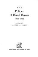 Cover of: The Politics of rural Russia, 1905-1914 by edited by Leopold H. Haimson.