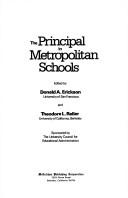 Cover of: The Principal in metropolitan schools by edited by Donald A. Erickson and Theodore L. Reller ; sponsored by the University Council for Educational Administration.