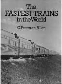 Cover of: The fastest trains in the world by G. Freeman Allen