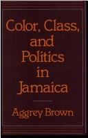 Cover of: Color, class, and politics in Jamaica | Aggrey Brown