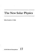 Cover of: The New solar physics by edited by John A. Eddy.